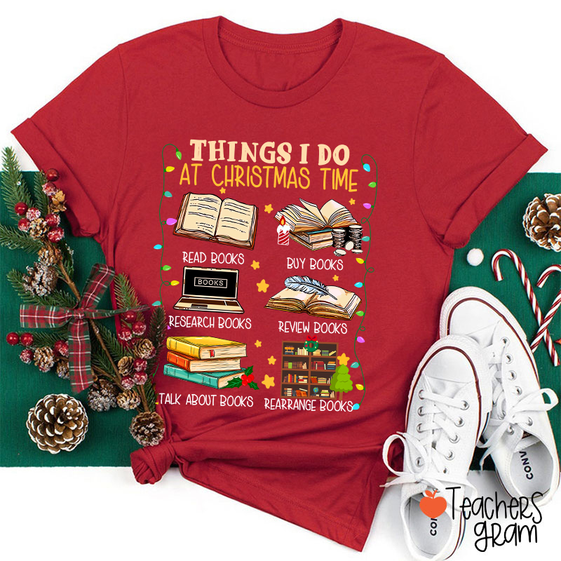 Things I Do At Christmas Time T-Shirt