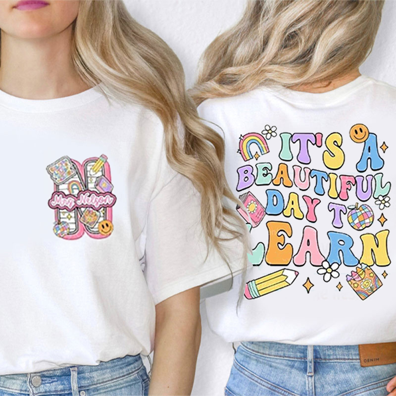 Personalized Teacher's Name It's A Beautiful Day To Learn Teacher Two Sided T-Shirt