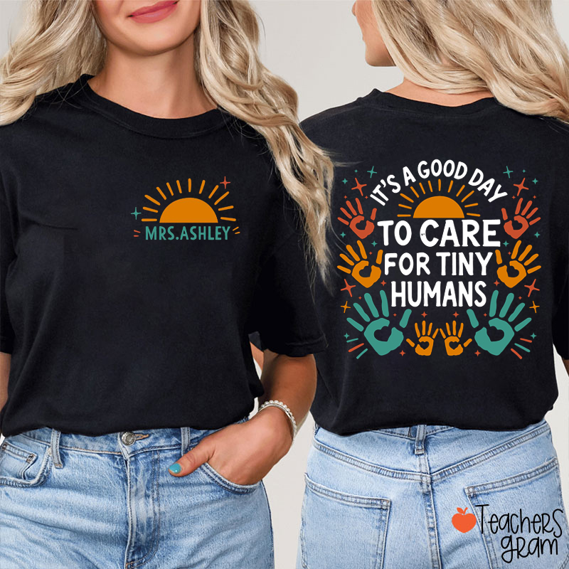 Personalized Name It's A Good Day To Care For Tiny Humans Teacher Two Sided T-Shirt