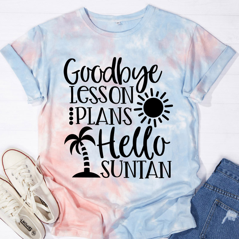 Goodbye Lesson Plans Hello Suntan Teacher Tie-dye T-Shirt