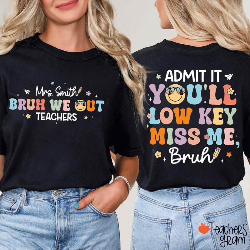Admit It You'll Low Key Miss Me Bruh Teacher Two Sided T-Shirt