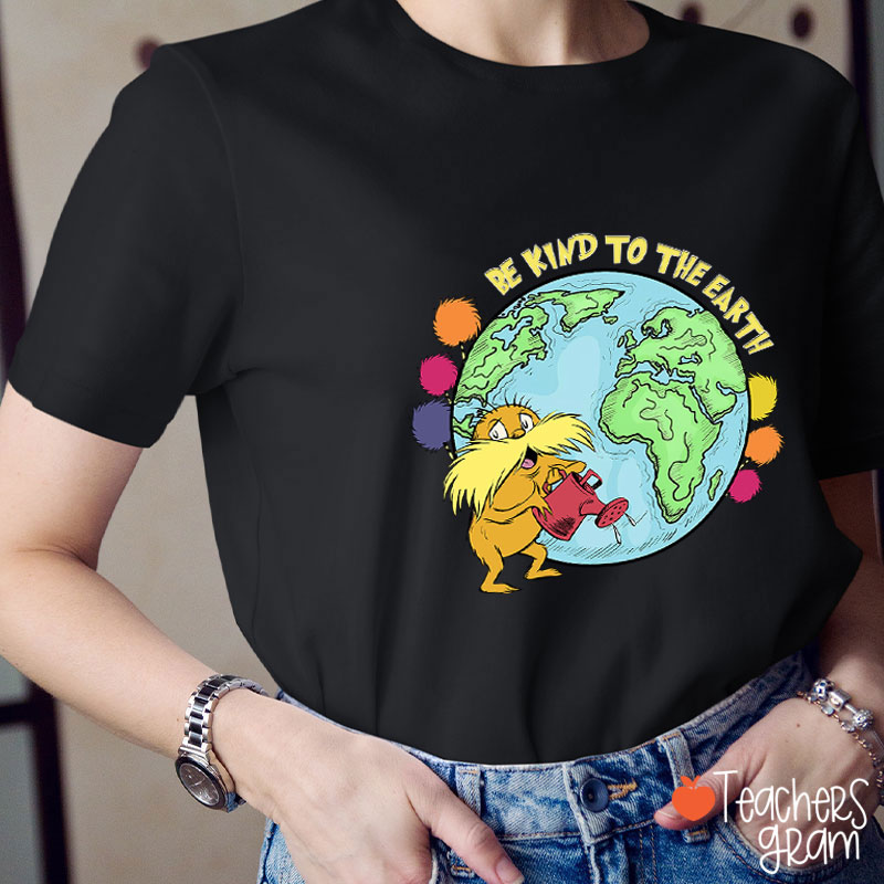 Be Kind To The Earth Teacher T-Shirt