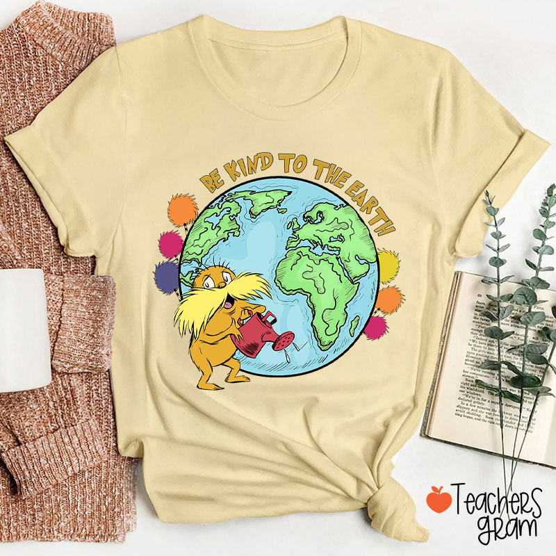 Be Kind To The Earth Teacher T-Shirt