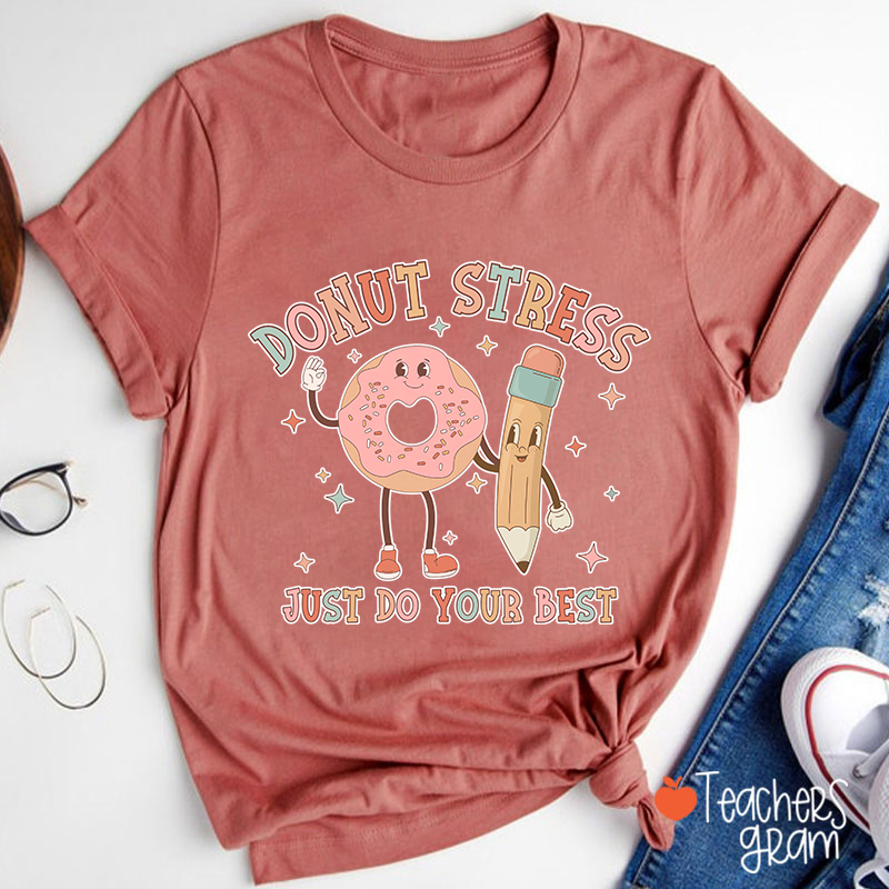 Donut Stress Just Do Your Best Teacher T-Shirt