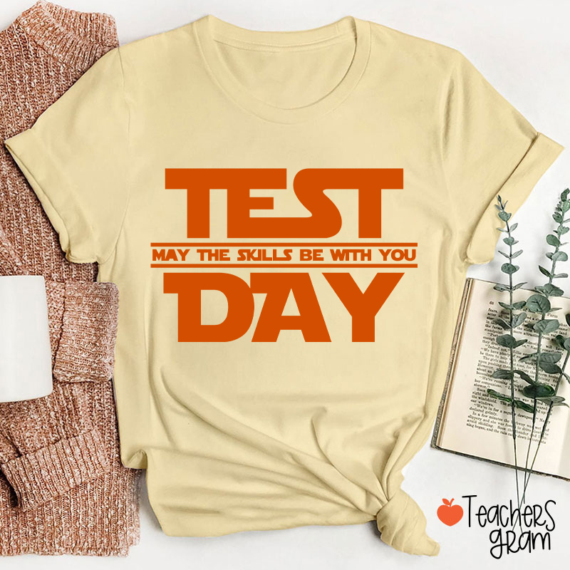 Test Day May The Skills Be With You Teacher T-Shirt