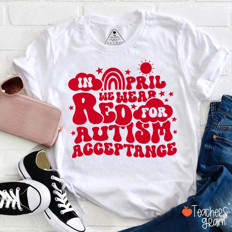 In April We Wear Red For Autism Acceptance Teacher T-Shirt