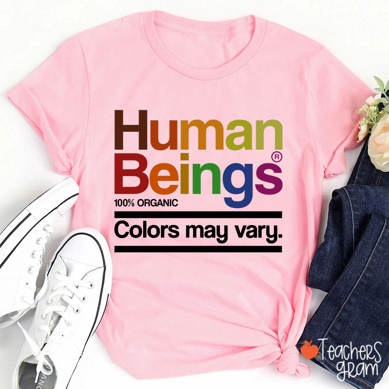 Human Beings Colors May Vary Teacher T-Shirt