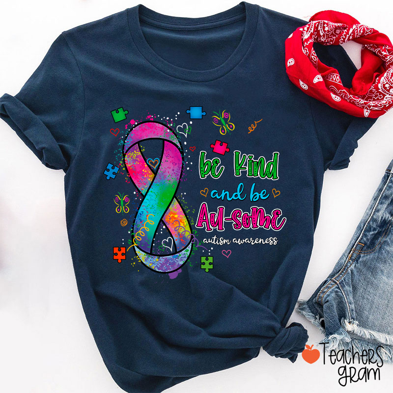 Be Kind And Be Au-some Autism Awareness Teacher T-Shirt