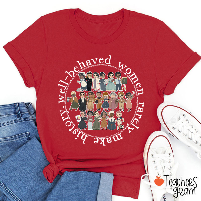 Well Behaved Women Rarely History Teacher T-Shirt