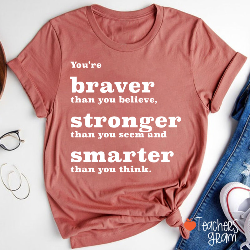You're Braver Than You Believe Teacher T-Shirt
