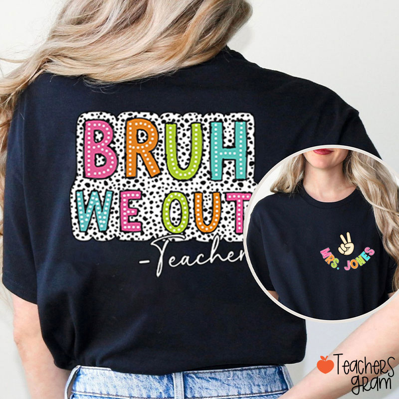 Personalized Name Bruh We Out Teacher Two Sided T-Shirt