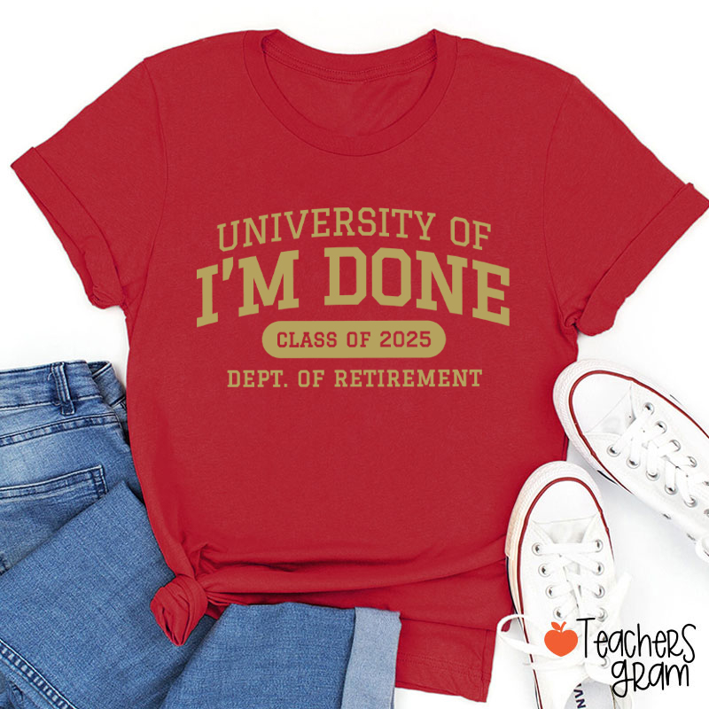 Personalized Year University Of I'm Done Retirement Teacher T-Shirt