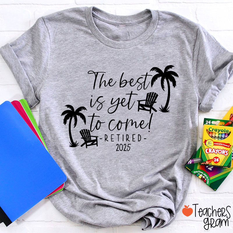 Personalized The Best Is Yet To Come Retired Teacher T-Shirt