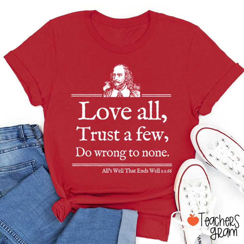 Love All Trust A Few Do Wrong To None Teacher T-Shirt