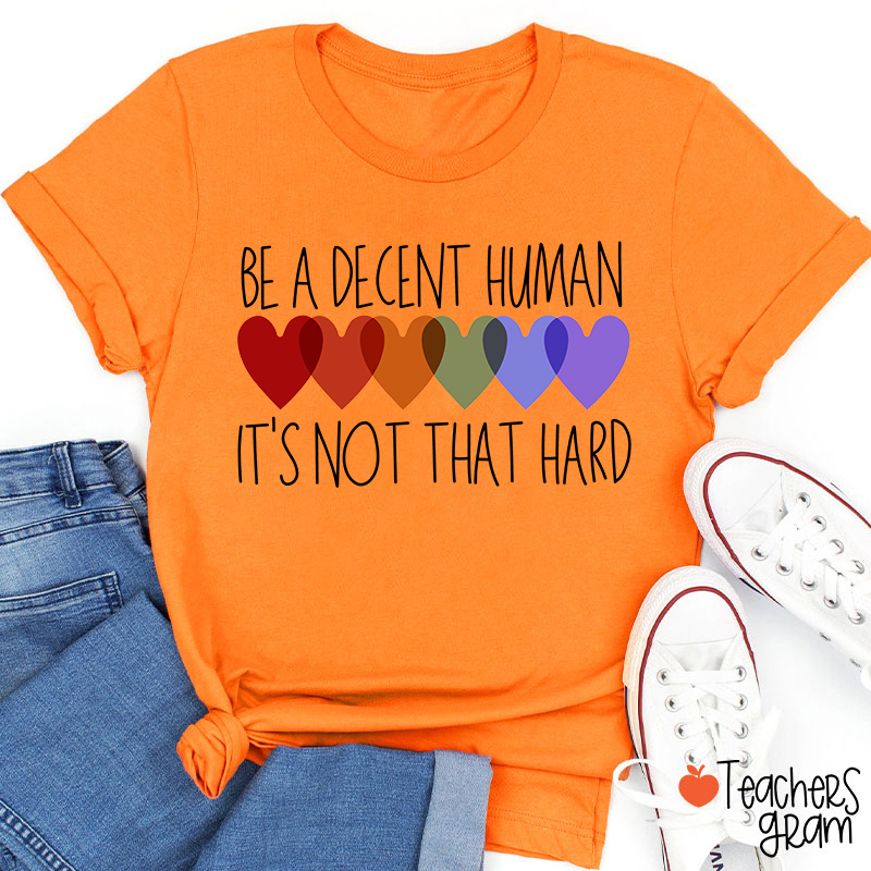 Be A Decent Human It's Not That Hard Teacher T-Shirt