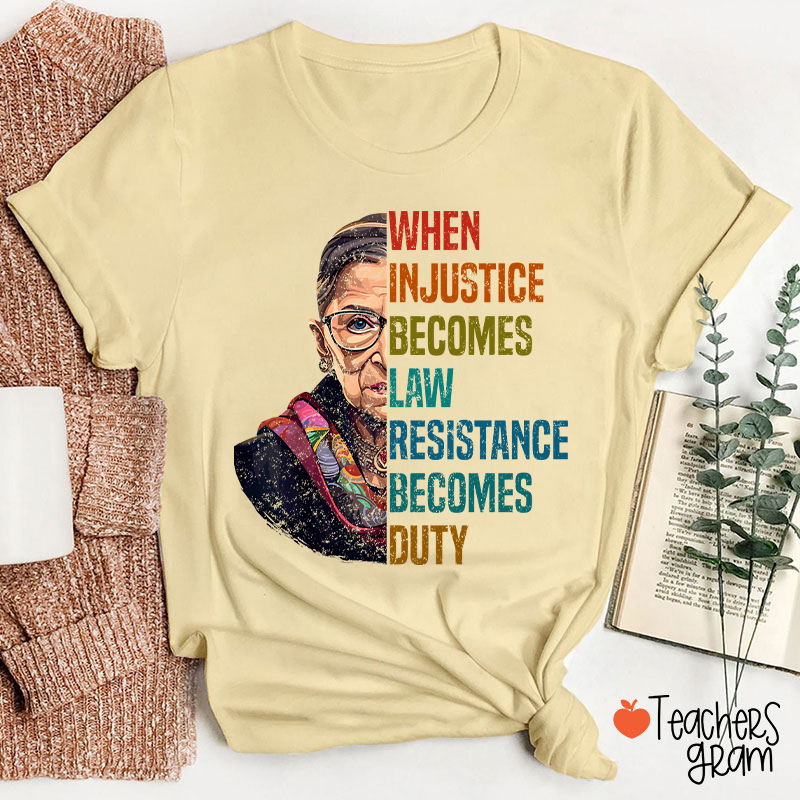 When Injustice Becomes Law Teacher T-Shirt