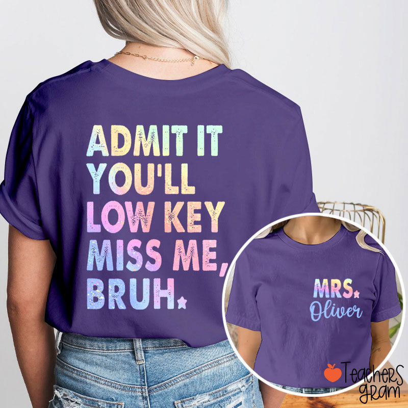 Personalized Name Admit It You'll Low Key Miss Me Teacher Two Sided T-Shirt