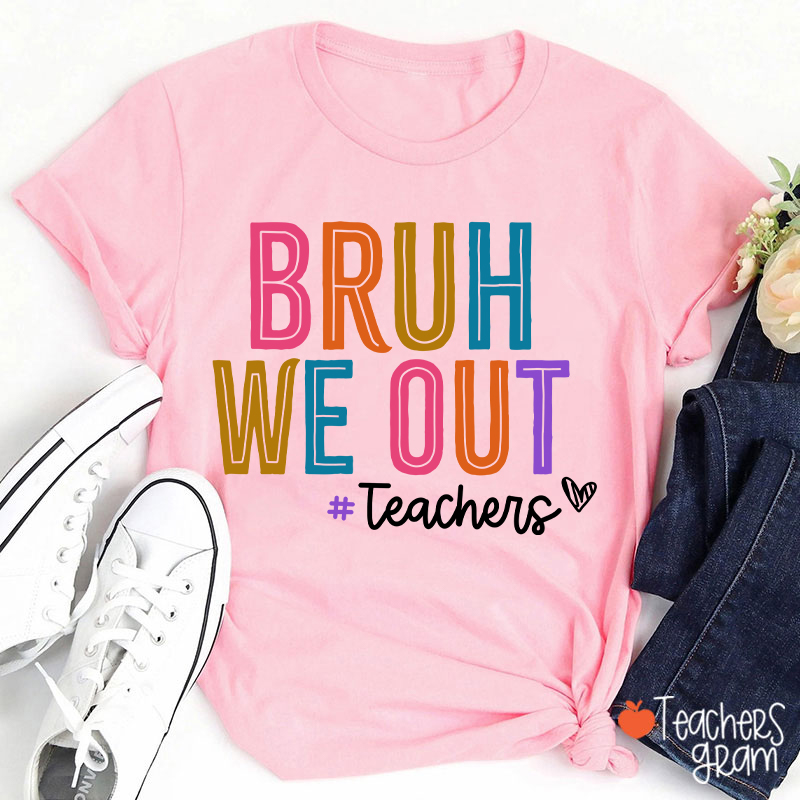 Bruh We Out Last Day Of School Teacher T-Shirt