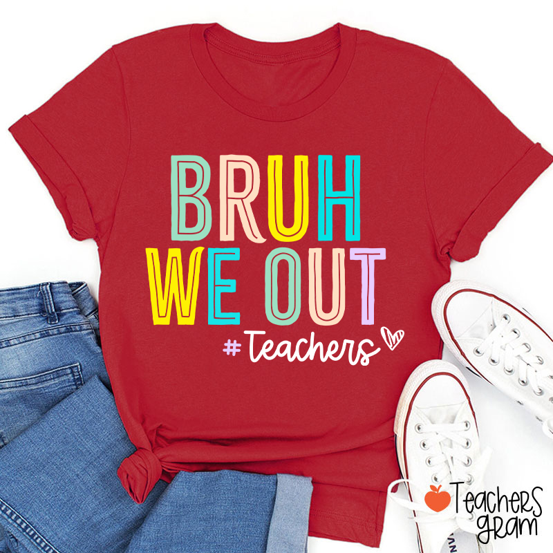 Bruh We Out Last Day Of School Teacher T-Shirt