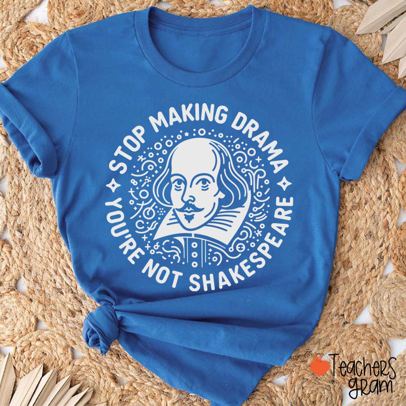 Stop Making Drama Teacher T-Shirt