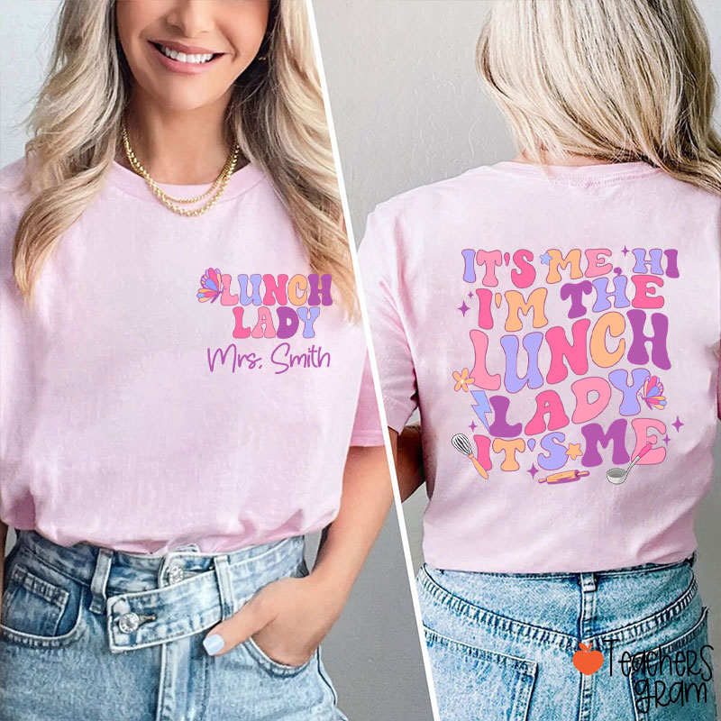 Personalized Name I'm The Lunch Lady It's Me Teacher Two Sided T-Shirt