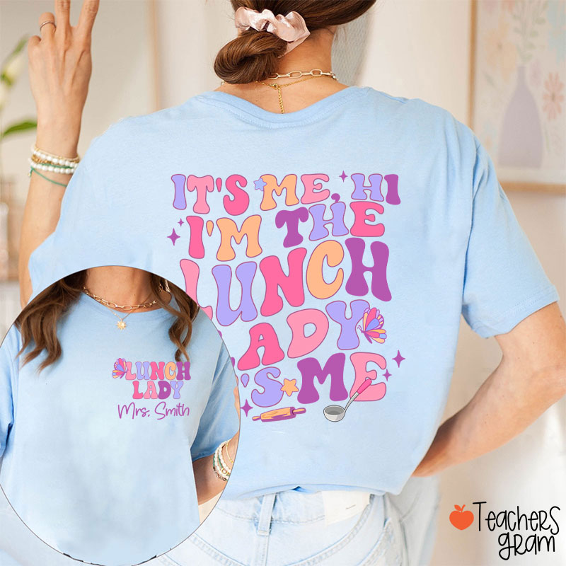 Personalized Name I'm The Lunch Lady It's Me Teacher Two Sided T-Shirt