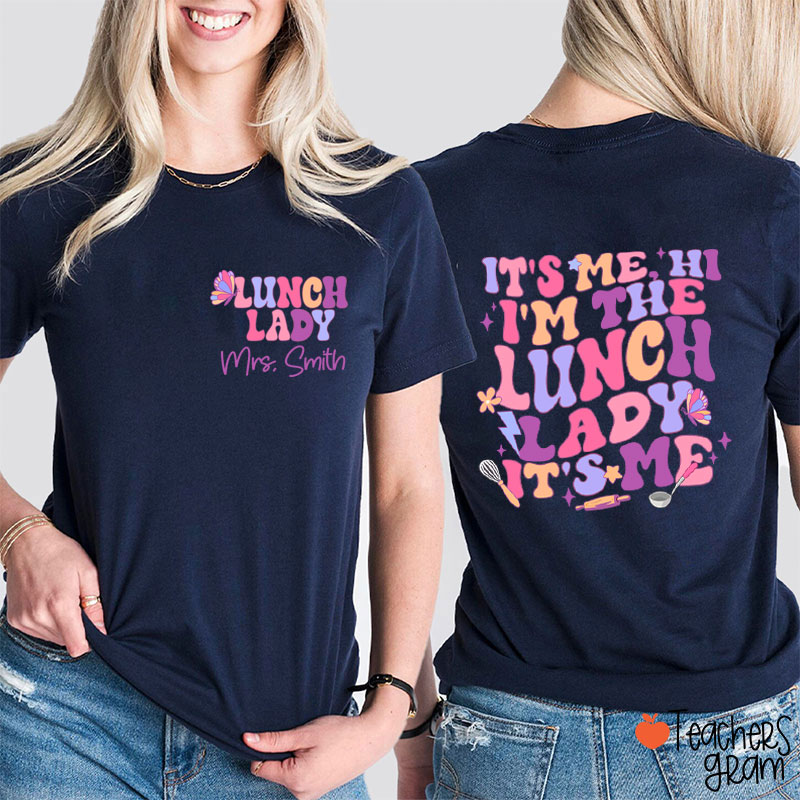 Personalized Name I'm The Lunch Lady It's Me Teacher Two Sided T-Shirt