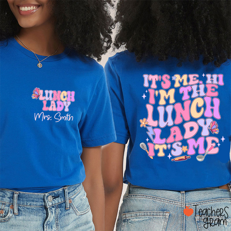 Personalized Name I'm The Lunch Lady It's Me Teacher Two Sided T-Shirt