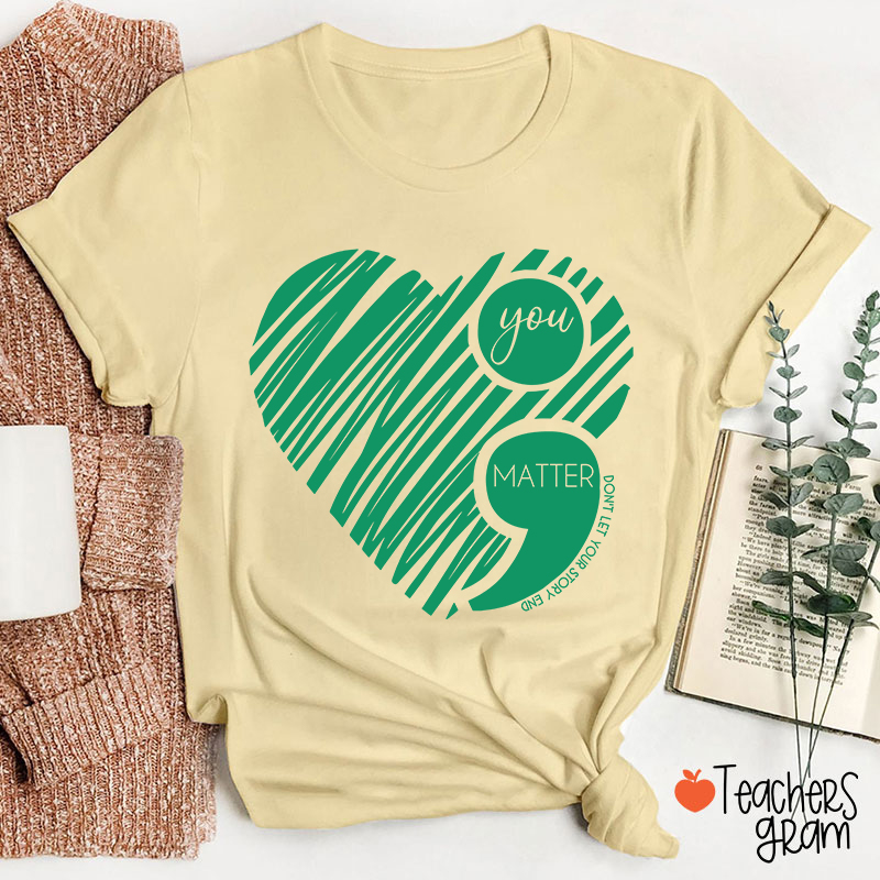 You Matter Love Valentine Teacher T-Shirt