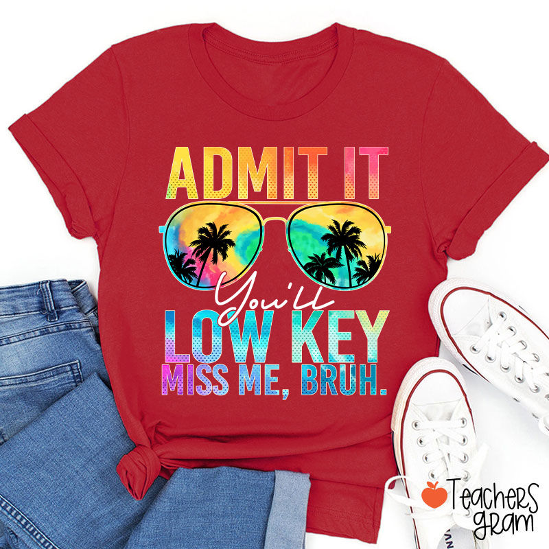 Admit It You'll Low Key Miss Me Summer Break Teacher T-Shirt