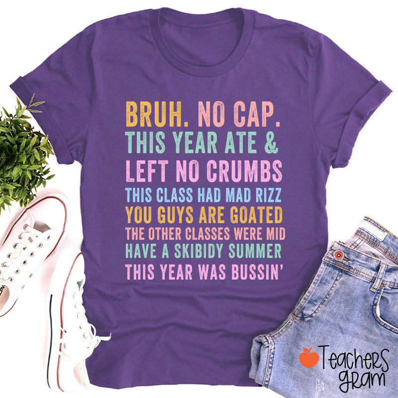 Bruh No Cap This Year Ate And Left No Crumbs Teacher T-Shirt