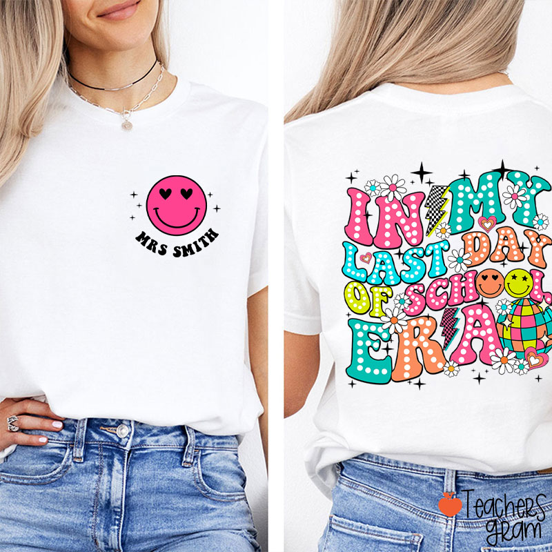 Personalized Name In My Last Day Of School Era Teacher Two Sided T-Shirt