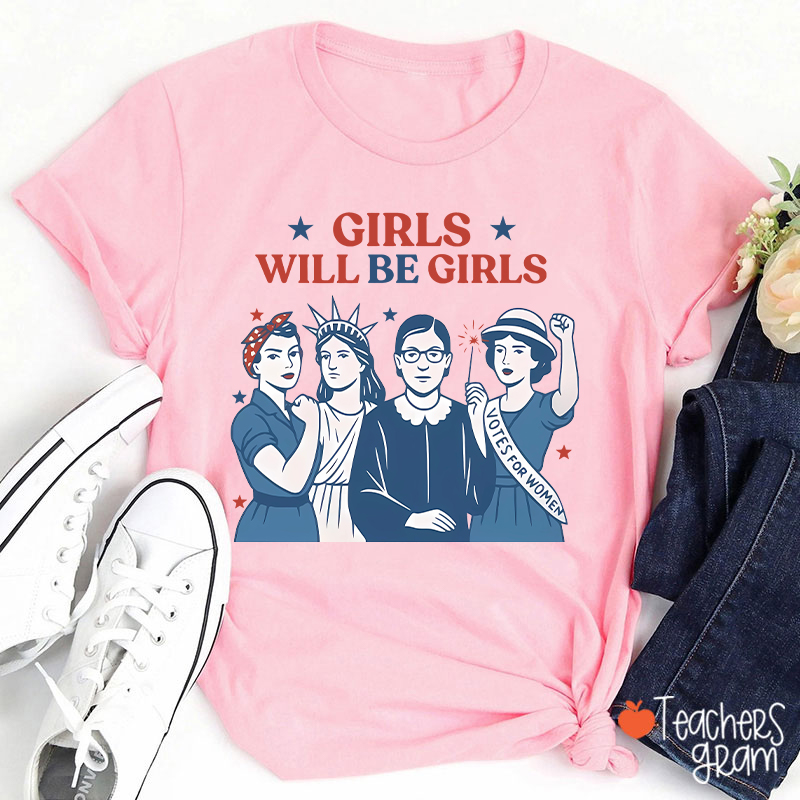 Girls Will Be Girls 4th Of July Teacher T-Shirt