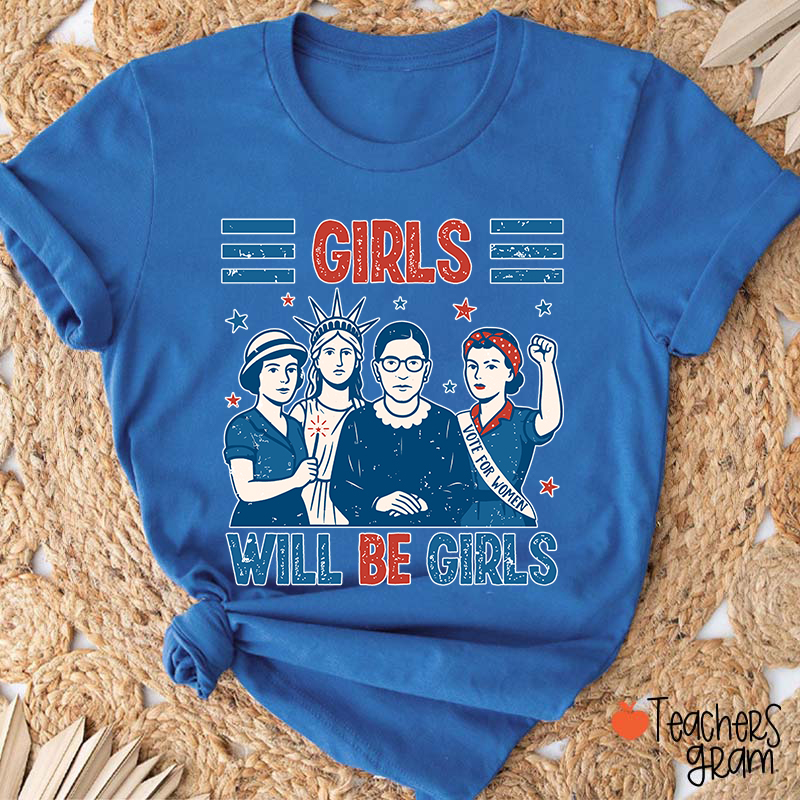 Girls Will Be Girls Feminism Teacher T-Shirt