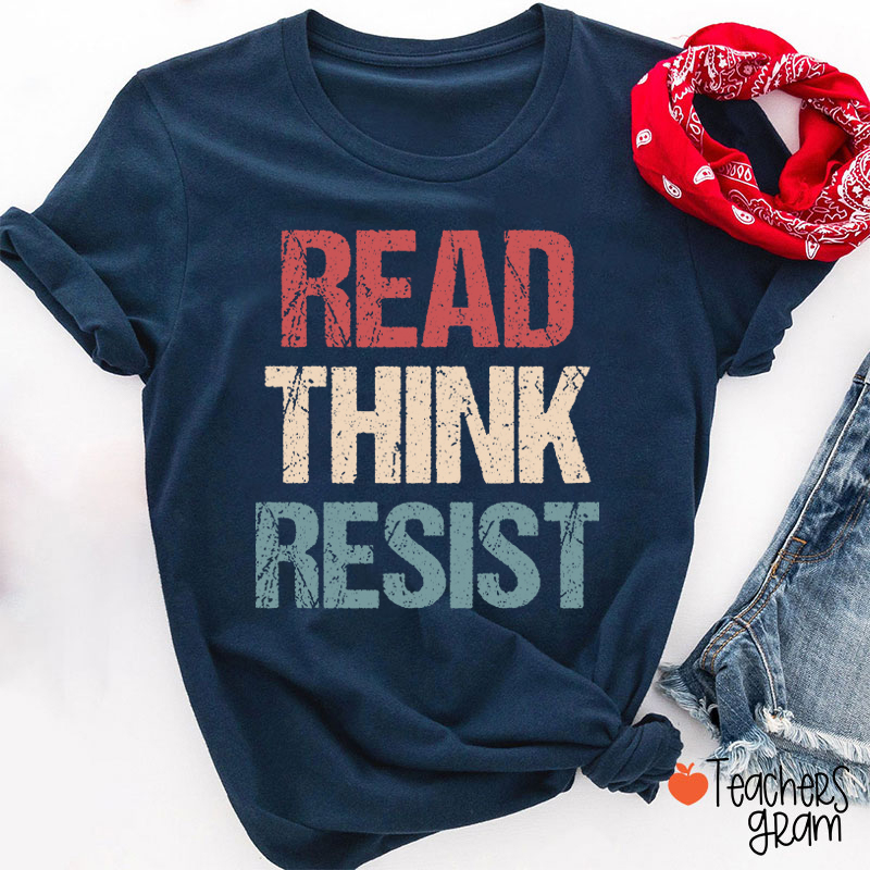 Read Think Resist Teacher T-Shirt