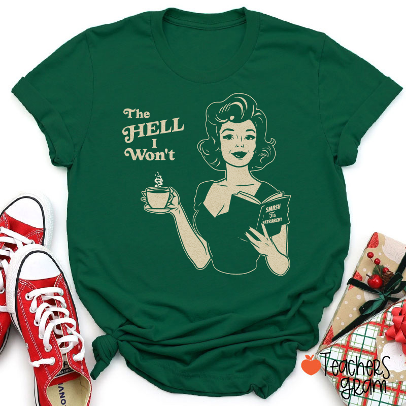 The Hell I Won't Teacher T-Shirt
