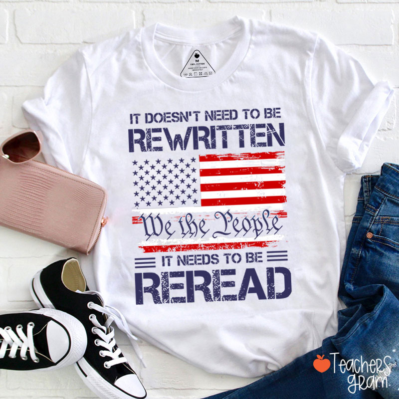 It Doesn't To Be Rewritten It Needs To Be Reread Teacher T-Shirt
