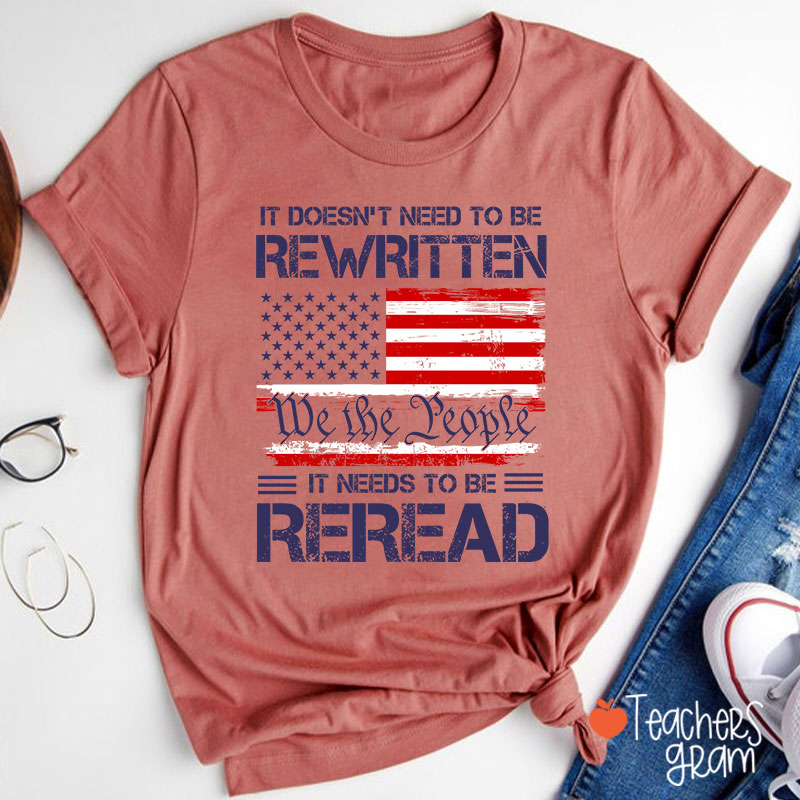 It Doesn't To Be Rewritten It Needs To Be Reread Teacher T-Shirt