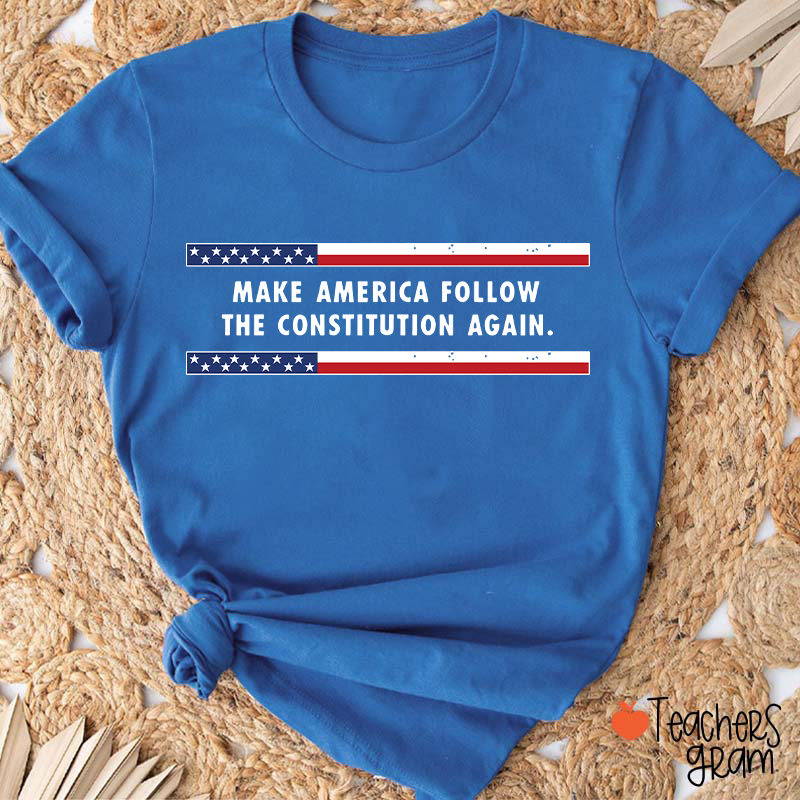 Make America Follow The Constitution Again Teacher T-Shirt