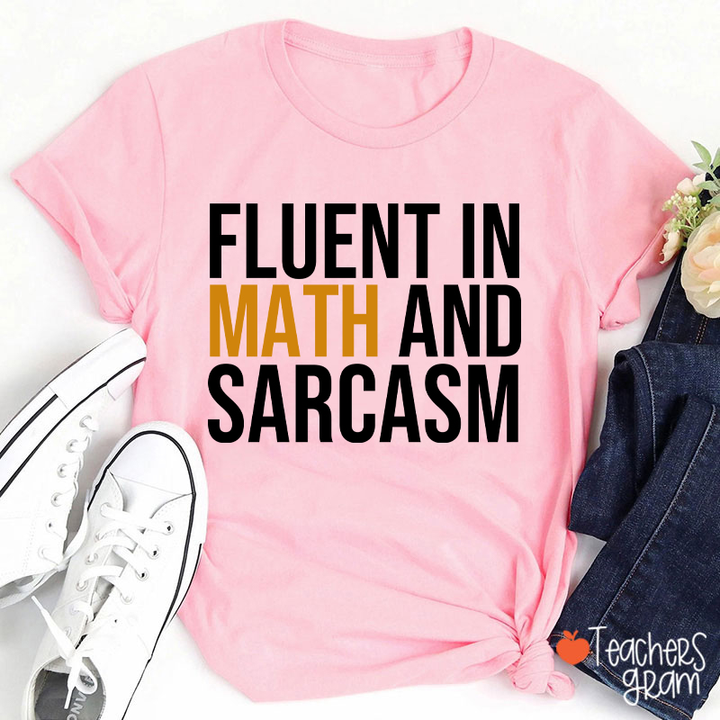 Fluent In Math And Sarcasm Teacher T-Shirt