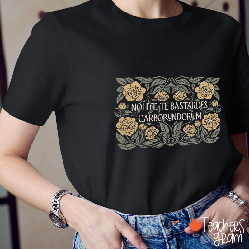Nolite Te Bastardes Carborundorum Teacher T-Shirt