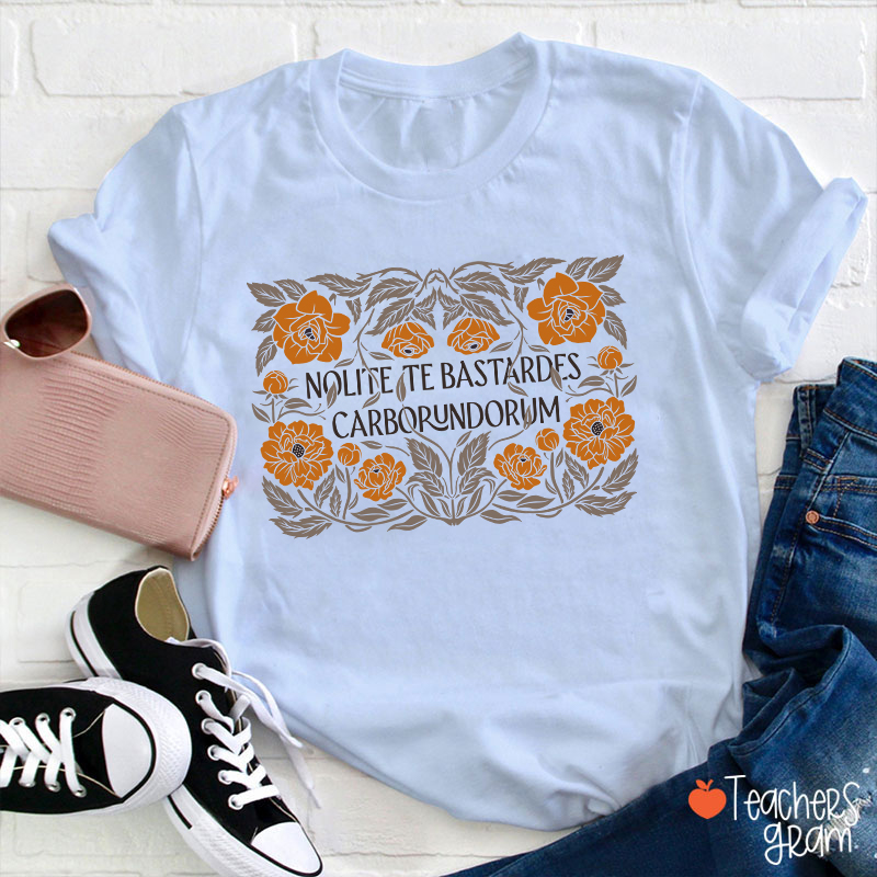 Nolite Te Bastardes Carborundorum Teacher T-Shirt