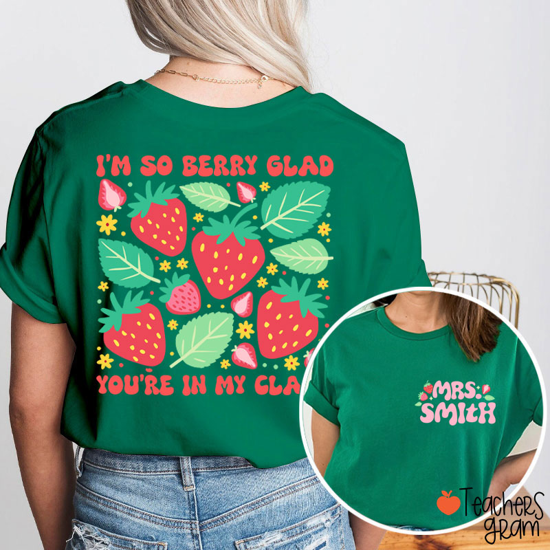 Personalized Name I'm So Berry Glad You're In My Class Teacher Two Sided T-Shirt