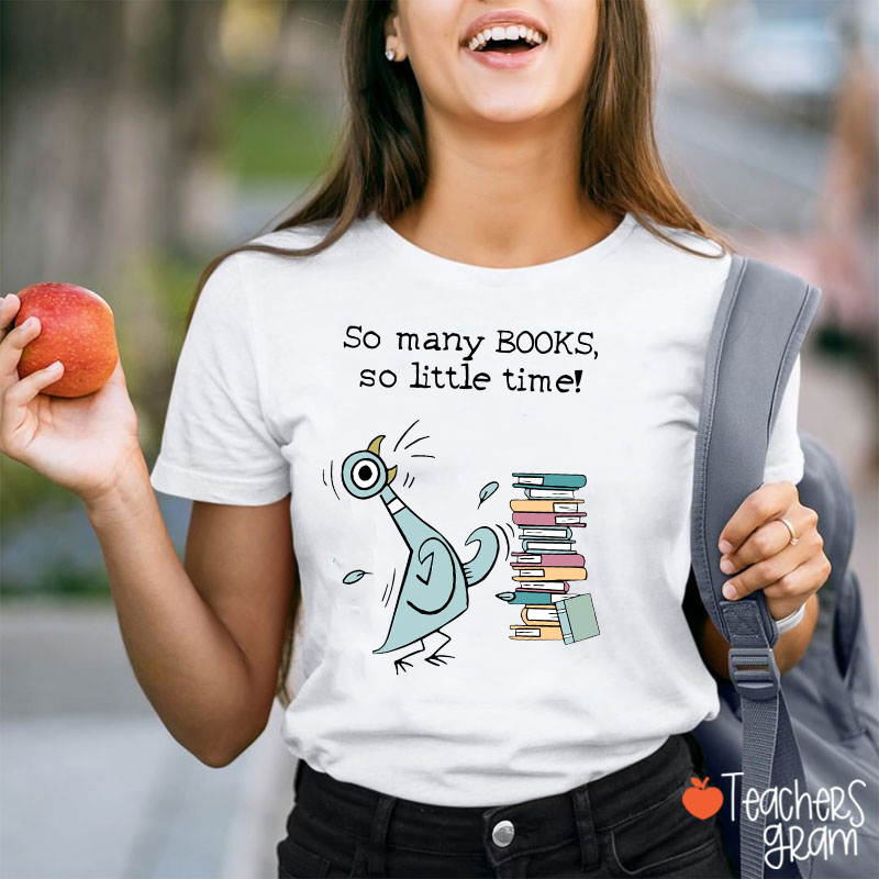 So Many Books So Little Time Teacher T-Shirt