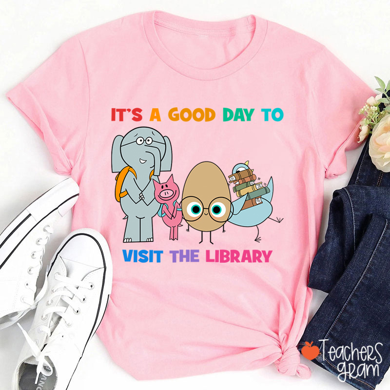 It's A Good Day To Visit The Library Teacher T-Shirt