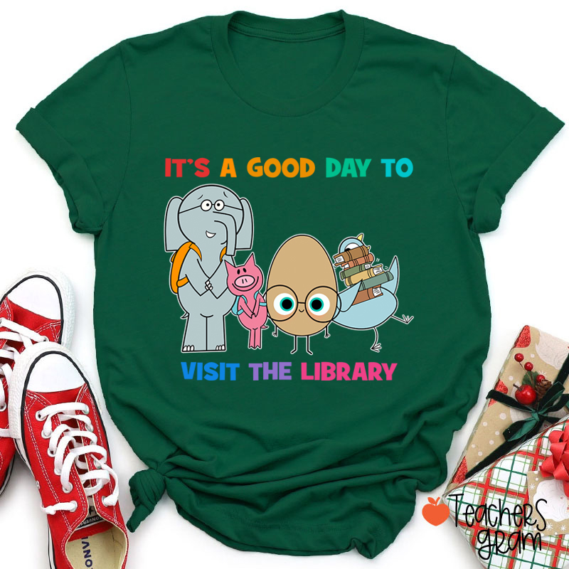 It's A Good Day To Visit The Library Teacher T-Shirt