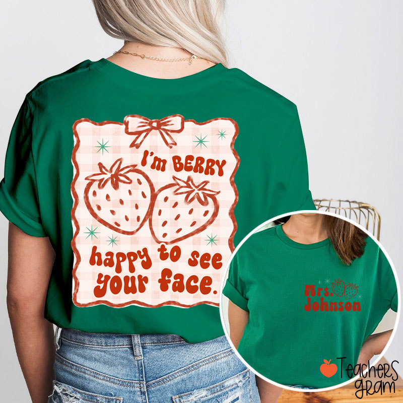 Personalized Name I'm Berry Happy To See Your Face Teacher Two Sided T-Shirt