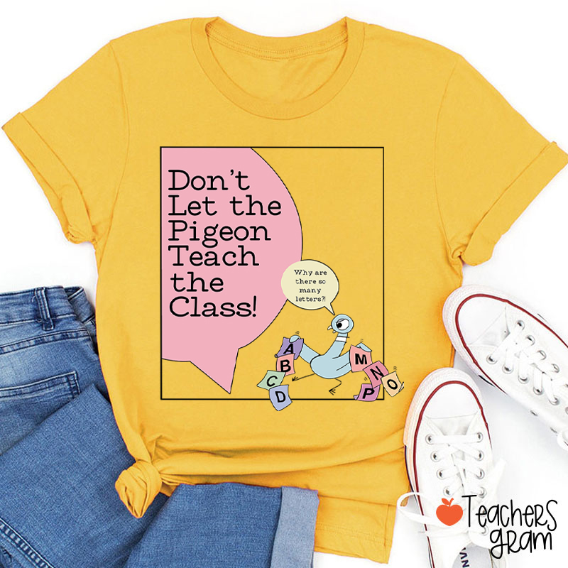 Don't Let The Pigeon Teach The Class Teacher T-Shirt