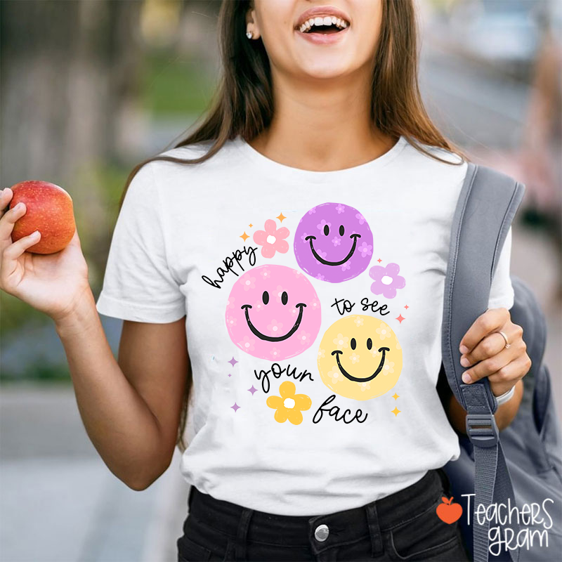Happy To See Your Face Teacher T-Shirt