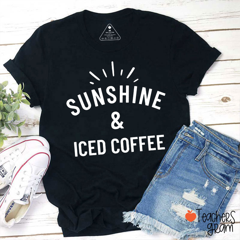 Sunshine And Iced Coffee Teacher T-Shirt